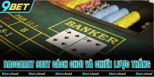 Baccarat 9BET - Hướng Dẫn Cách Chơi Và Chiến Lược Thắng Lớn