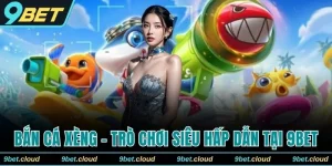 Bắn Cá Xèng - Trò Chơi Siêu Hấp Dẫn Tại Nhà Cái 9BET