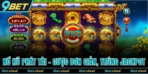 Nổ Hũ Phát Tài 9BET - Cược Đơn Giản, Trúng Jackpot Bất Ngờ