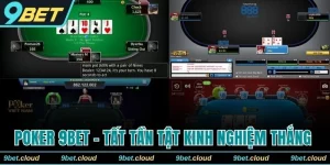 Chơi Poker 9BET - Tất Tần Tật Kinh Nghiệm Thắng Lớn