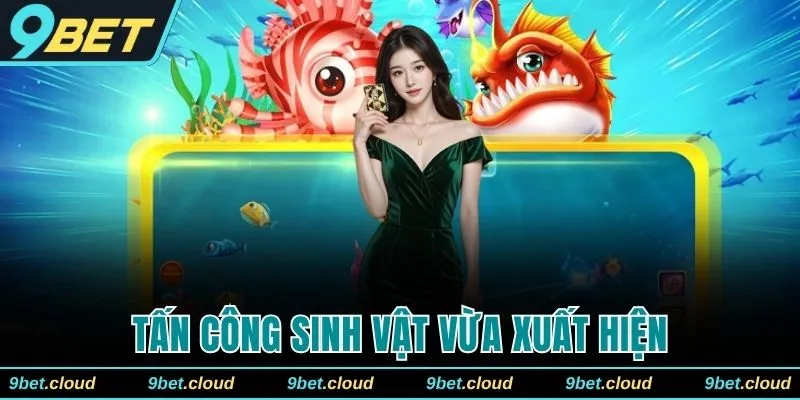 Tấn công sinh vật vừa mới hiển thị trên màn hình