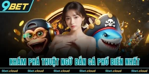 Thuật Ngữ Bắn Cá Phổ Biến Nhất Dành Cho Người Chơi Mới