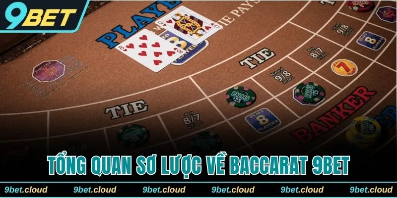 Tổng quan sơ lược về Baccarat 9BET
