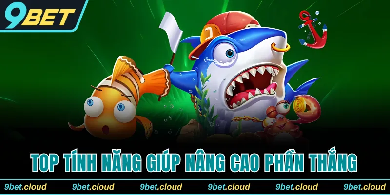 Top tính năng đặc biệt giúp nâng cao phần thắng 